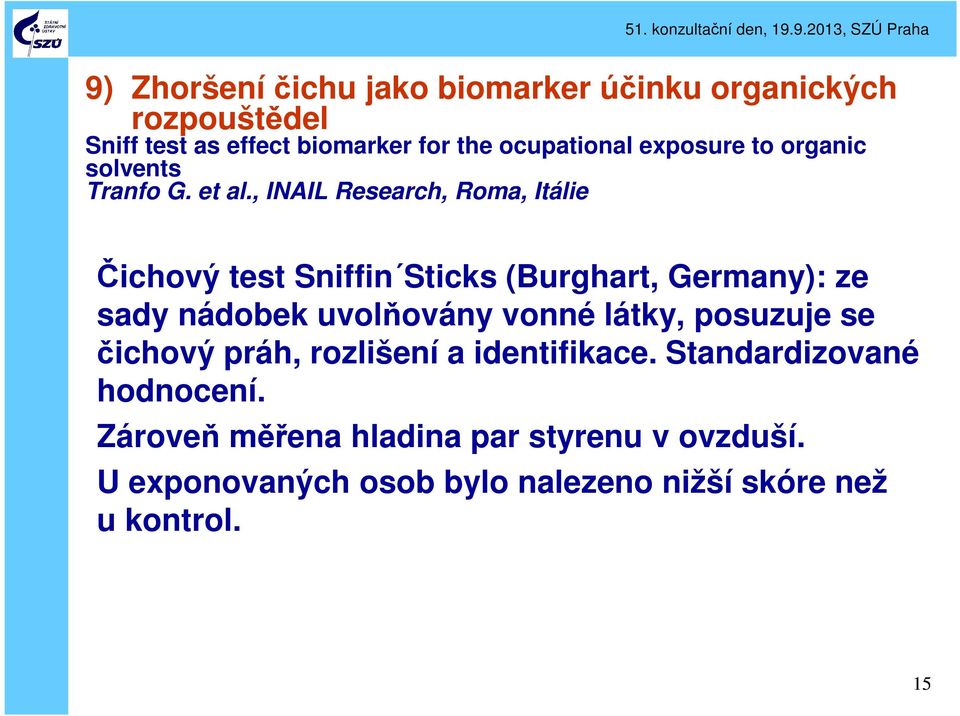 , INAIL Research, Roma, Itálie Čichový test Sniffin Sticks (Burghart, Germany): ze sady nádobek uvolňovány vonné