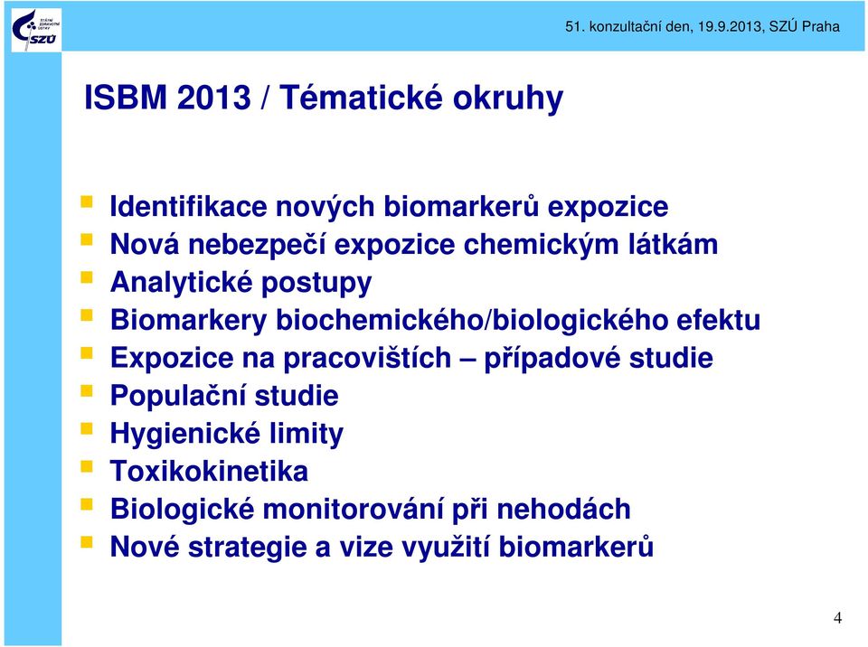 efektu Expozice na pracovištích případové studie Populační studie Hygienické limity