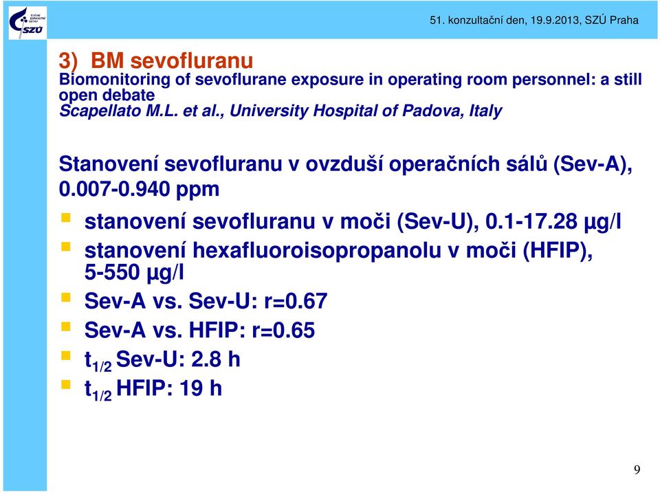 , University Hospital of Padova, Italy Stanovení sevofluranu v ovzduší operačních sálů (Sev-A), 0.007-0.