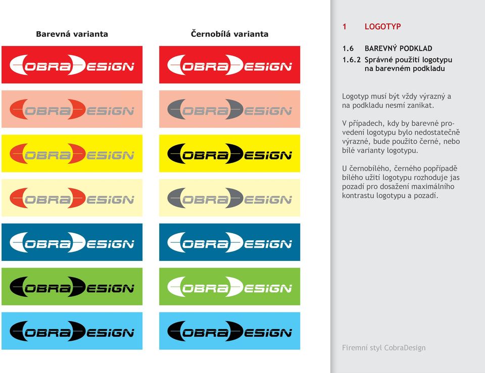 2 Správné použití logotypu na barevném podkladu Logotyp musí být vždy výrazný a na podkladu nesmí zanikat.