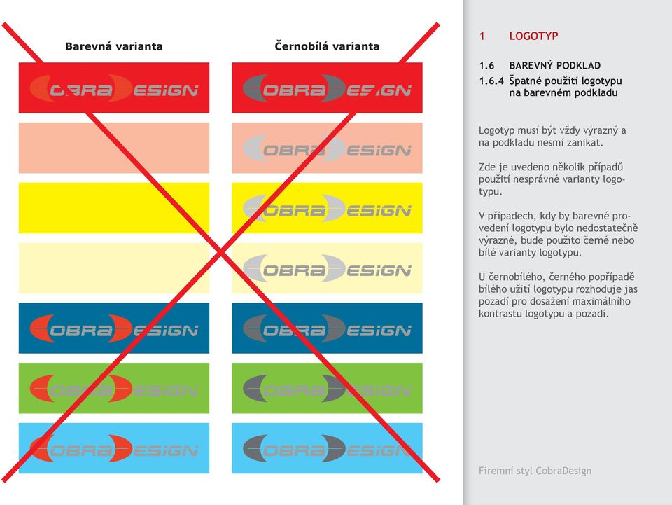 4 Špatné použití logotypu na barevném podkladu Logotyp musí být vždy výrazný a na podkladu nesmí zanikat.