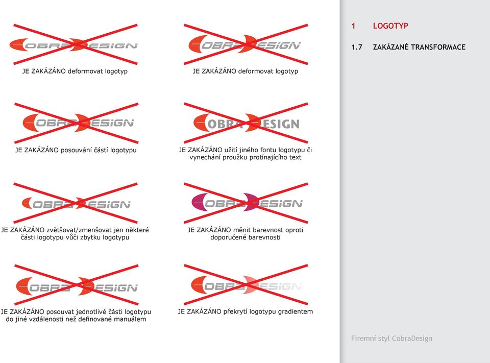 logotypu JE ZAKÁZÁNO užití jiného fontu logotypu či vynechání proužku protínajícího text JE ZAKÁZÁNO zvětšovat/zmenšovat
