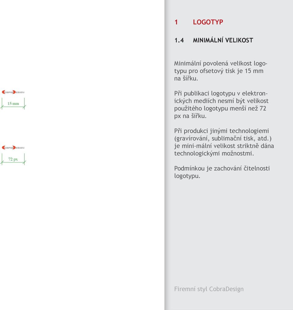15 mm 72 px Při publikaci logotypu v elektronických mediích nesmí být velikost použitého logotypu