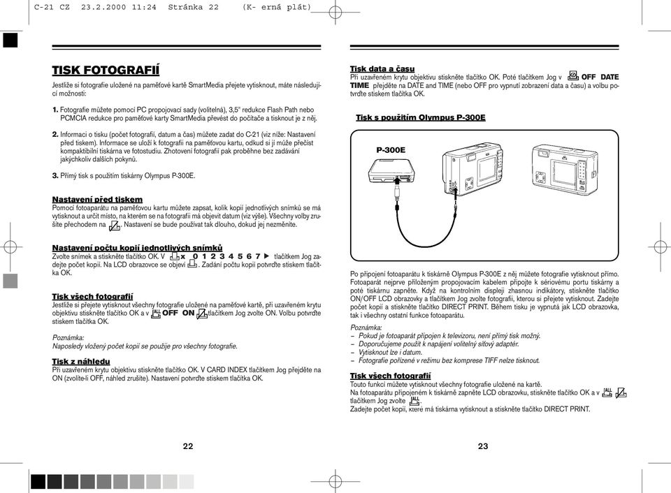 Informaci o tisku (počet fotografií, datum a čas) můžete zadat do C-21 (viz níže: Nastavení před tiskem).