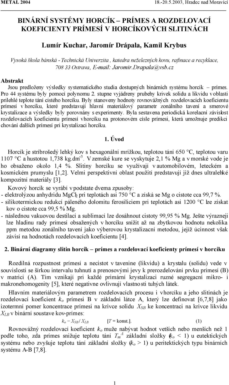 Pro 44 systému byly pomocí polynomu 2. stupne vyjádreny prubehy krivek solidu a likvidu v oblasti prilehlé teplote tání cistého horcíku.