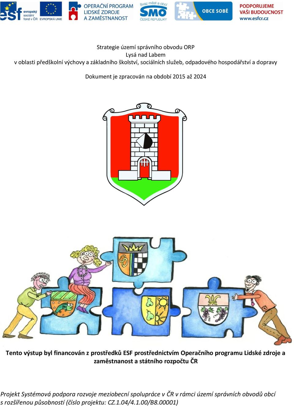 prostřednictvím Operačního programu Lidské zdroje a zaměstnanost a státního rozpočtu ČR Projekt Systémová podpora rozvoje