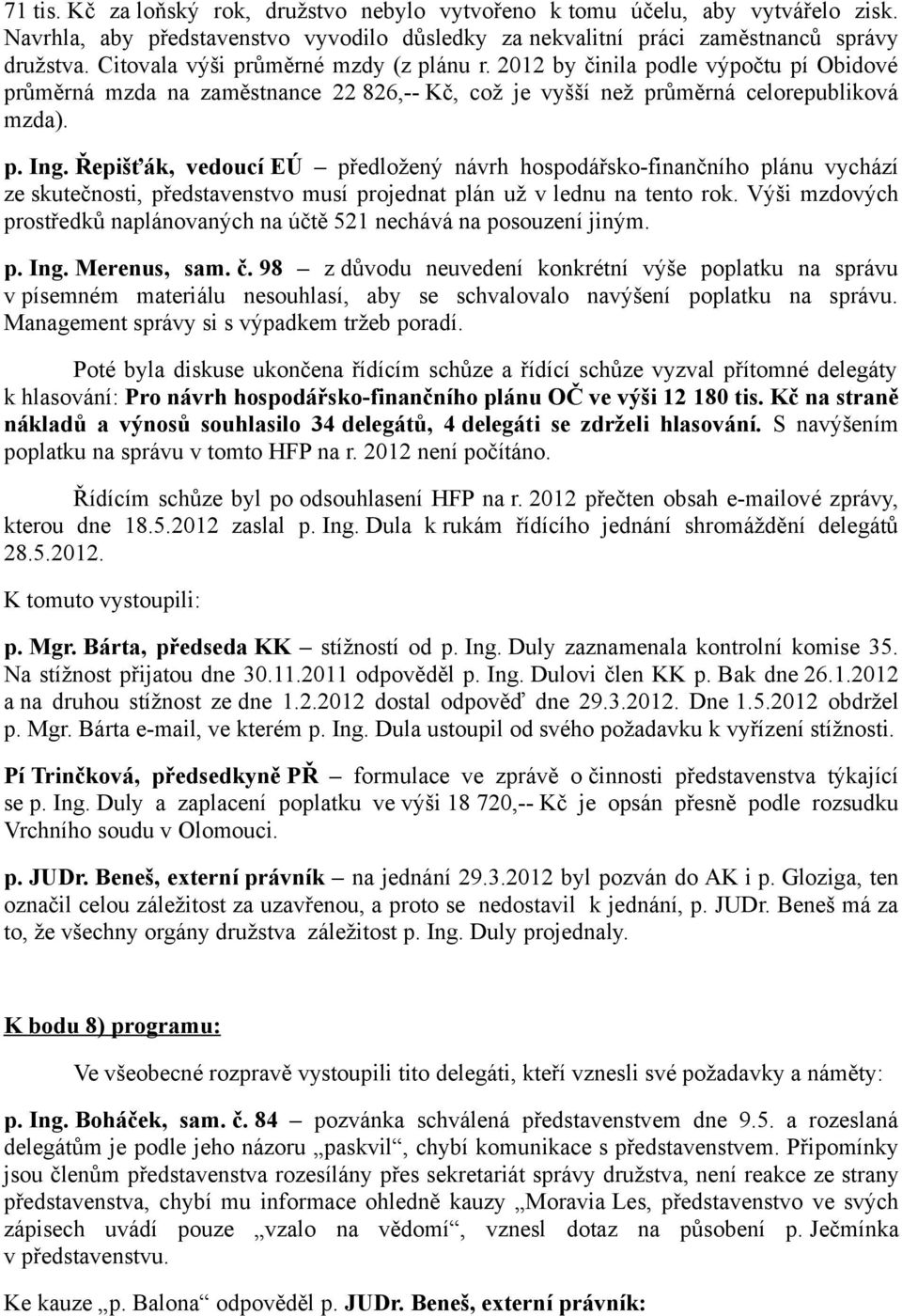 Řepišťák, vedoucí EÚ předložený návrh hospodářsko-finančního plánu vychází ze skutečnosti, představenstvo musí projednat plán už v lednu na tento rok.