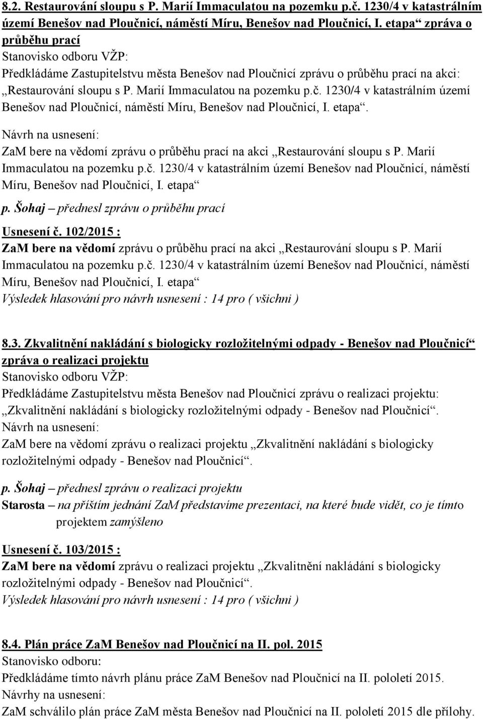 etapa. ZaM bere na vědomí zprávu o průběhu prací na akci Restaurování sloupu s P. Marií Immaculatou na pozemku p.č.