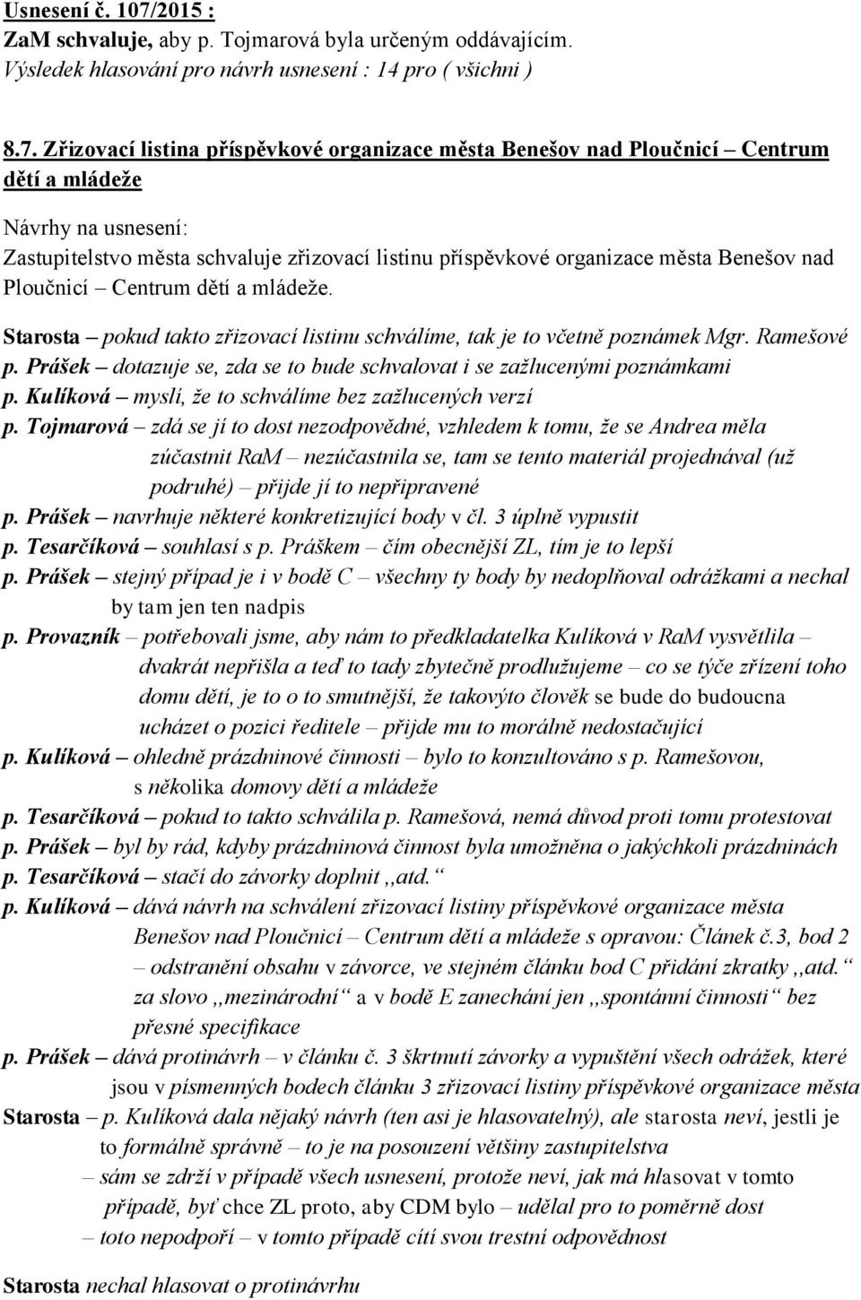 Zřizovací listina příspěvkové organizace města Benešov nad Ploučnicí Centrum dětí a mládeže Návrhy na usnesení: Zastupitelstvo města schvaluje zřizovací listinu příspěvkové organizace města Benešov