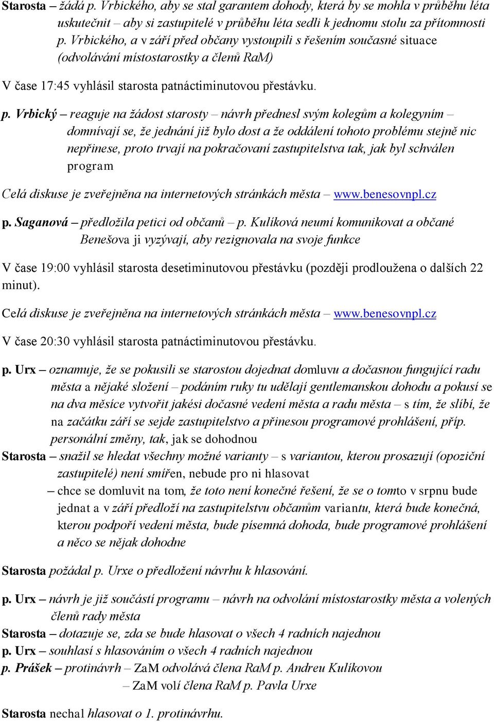 ed občany vystoupili s řešením současné situace (odvolávání místostarostky a členů RaM) V čase 17:45 vyhlásil starosta pa