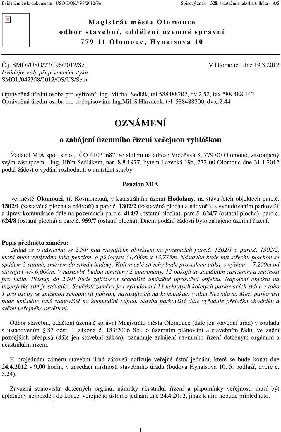 3.2012 Uvádějte vždy při písemném styku SMOL/042358/2012/OS/US/Sem Oprávněná úřední osoba pro vyřízení: Ing. Michal Sedlák, tel.588488202, dv.2.52, fax 588 488 142 Oprávněná úřední osoba pro podepisování: Ing.