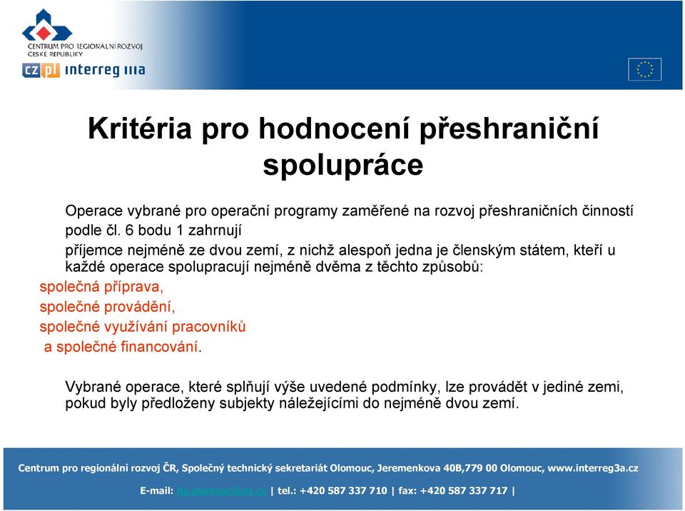 nejméně dvěma z těchto způsobů: společná příprava, společné provádění, společné využívání pracovníků a společné financování.