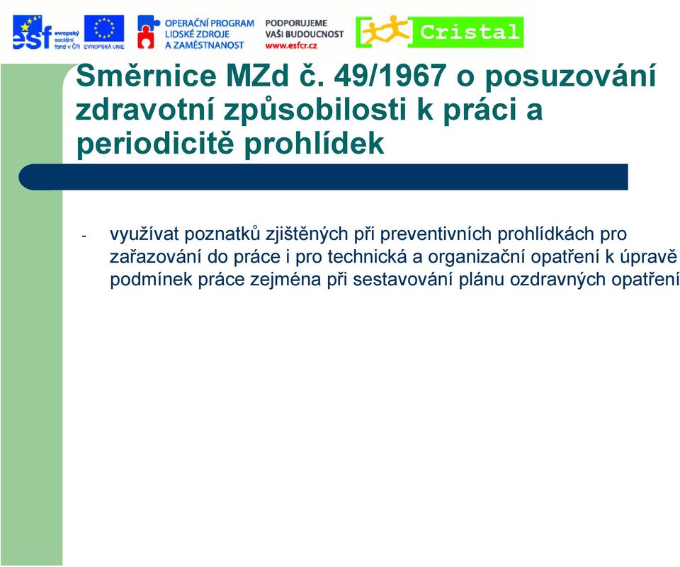 prohlídek - využívat poznatků zjištěných při preventivních prohlídkách