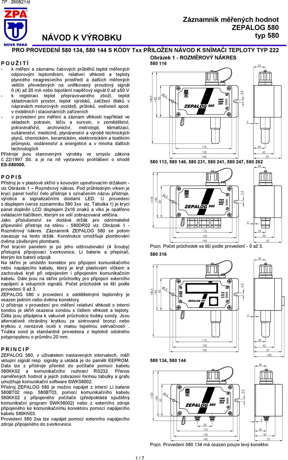 proudový signál 0 (4) až 20 ma nebo bipolární napěťový signál 0 až ±50 V - k registraci teplot přepravovaného zboží, teplot skladovacích prostor, teplot výrobků, zatížení (tlaků v nápravách