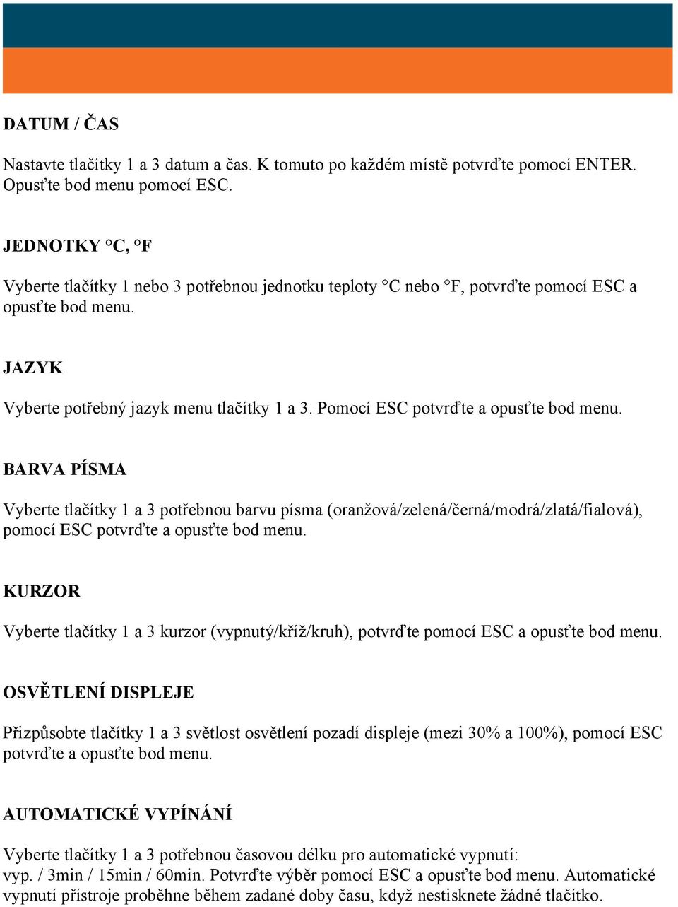 Pomocí ESC potvrďte a opusťte bod menu. BARVA PÍSMA Vyberte tlačítky 1 a 3 potřebnou barvu písma (oranžová/zelená/černá/modrá/zlatá/fialová), pomocí ESC potvrďte a opusťte bod menu.