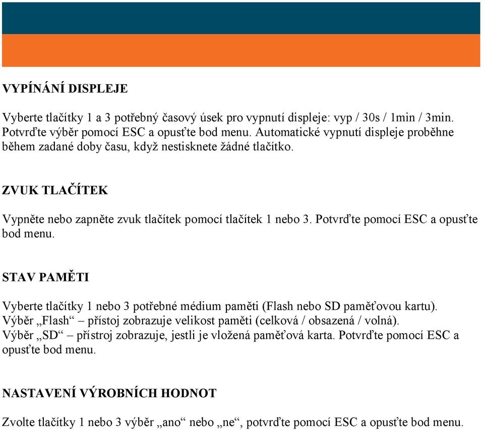 Potvrďte pomocí ESC a opusťte bod menu. STAV PAMĚTI Vyberte tlačítky 1 nebo 3 potřebné médium paměti (Flash nebo SD paměťovou kartu).