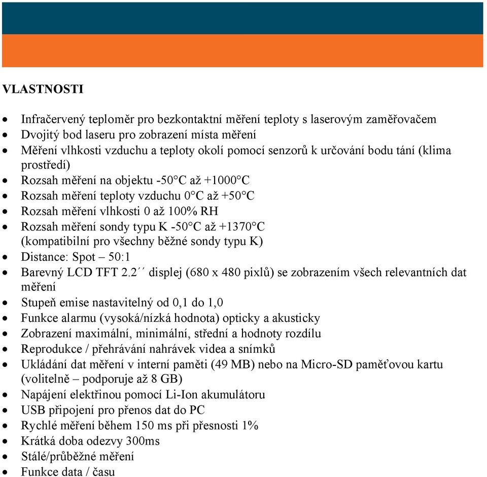 C (kompatibilní pro všechny běžné sondy typu K) Distance: Spot 50:1 Barevný LCD TFT 2.