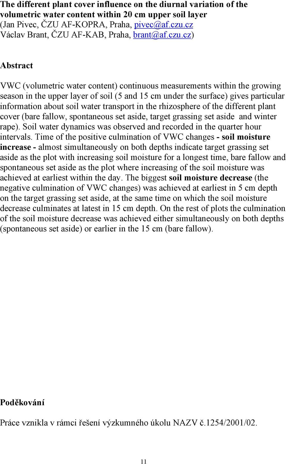 cz) Abstract VWC (volumetric water content) continuous measurements within the growing season in the upper layer of soil (5 and 15 cm under the surface) gives particular information about soil water