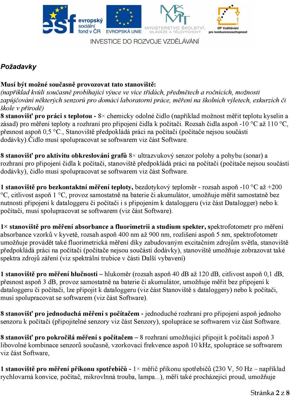 teploty a rozhraní pro připojení čidla k počítači. Rozsah čidla aspoň -10 C až 110 C, přesnost aspoň 0,5 C., Stanoviště předpokládá práci na počítači (počítače nejsou součástí dodávky).