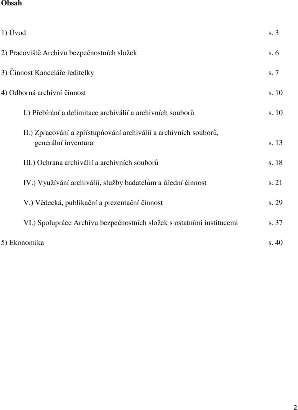 ) Zpracování a zpřístupňování archiválií a archivních souborů, generální inventura s. 13 III.) Ochrana archiválií a archivních souborů s.