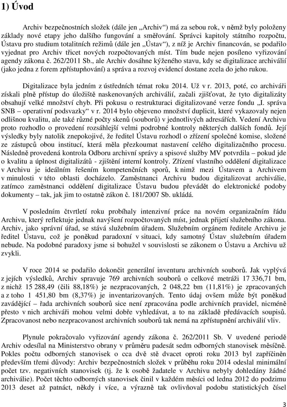 Tím bude nejen posíleno vyřizování agendy zákona č. 262/2011 Sb.