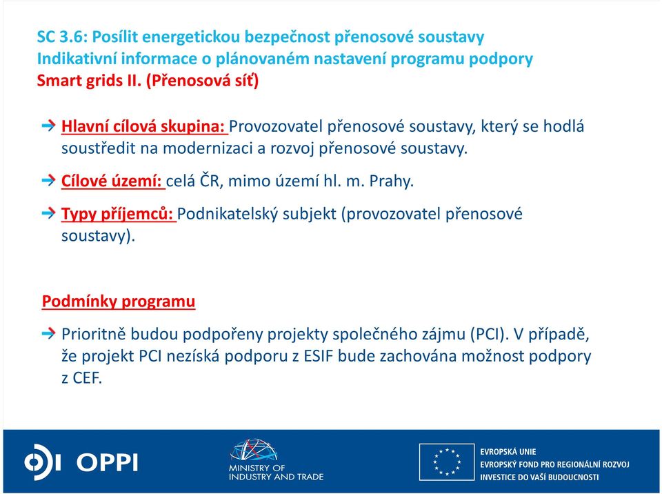 Cílové území: celá ČR, mimo území hl. m. Prahy. Typy příjemců: Podnikatelský subjekt (provozovatel přenosové soustavy).