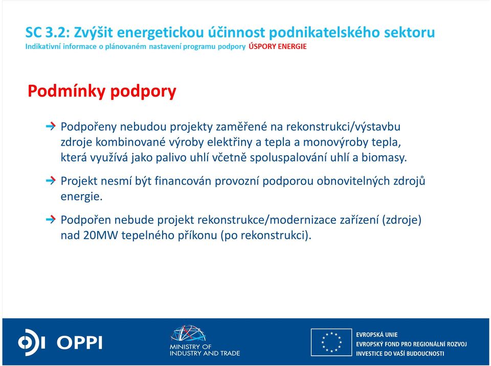 uhlí a biomasy. Projekt nesmí být financován provozní podporou obnovitelných zdrojů energie.