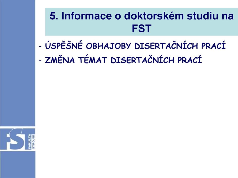 OBHAJOBY DISERTAČNÍCH PRACÍ