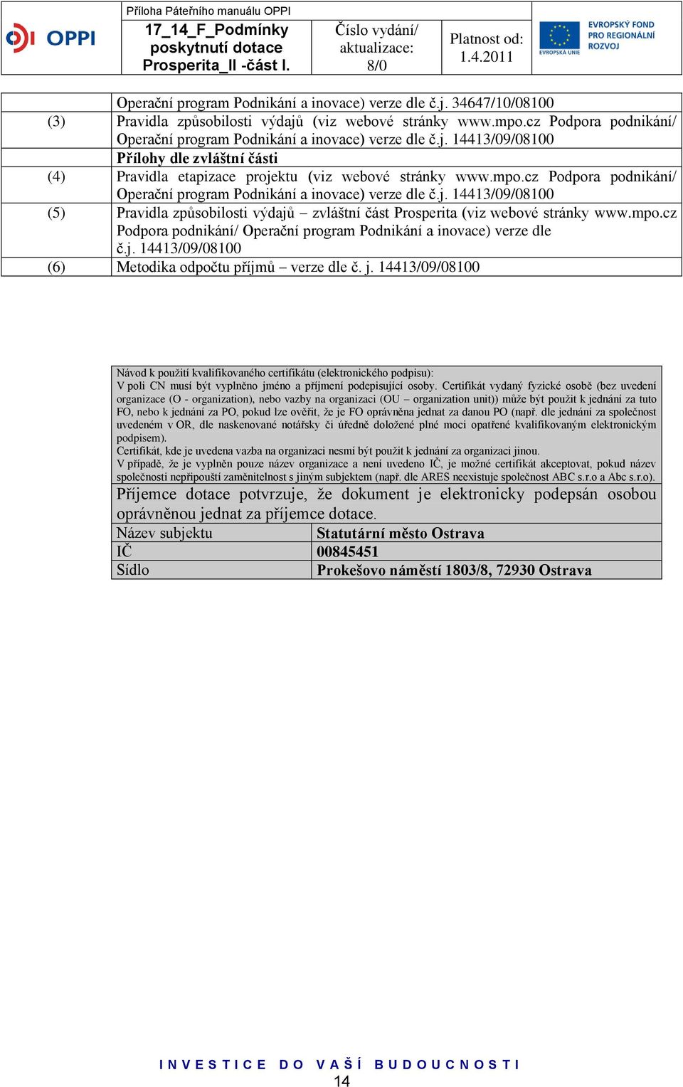 cz Podpora podnikání/ Operační program Podnikání a inovace) verze dle č.j. 14413/09/08100 (5) Pravidla způsobilosti výdajů zvláštní část Prosperita (viz webové stránky www.mpo.