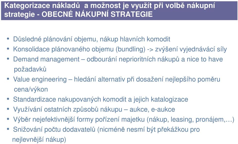 engineering hledání alternativ při dosažení nejlepšího poměru cena/výkon Standardizace nakupovaných komodit a jejich katalogizace Využívání ostatních