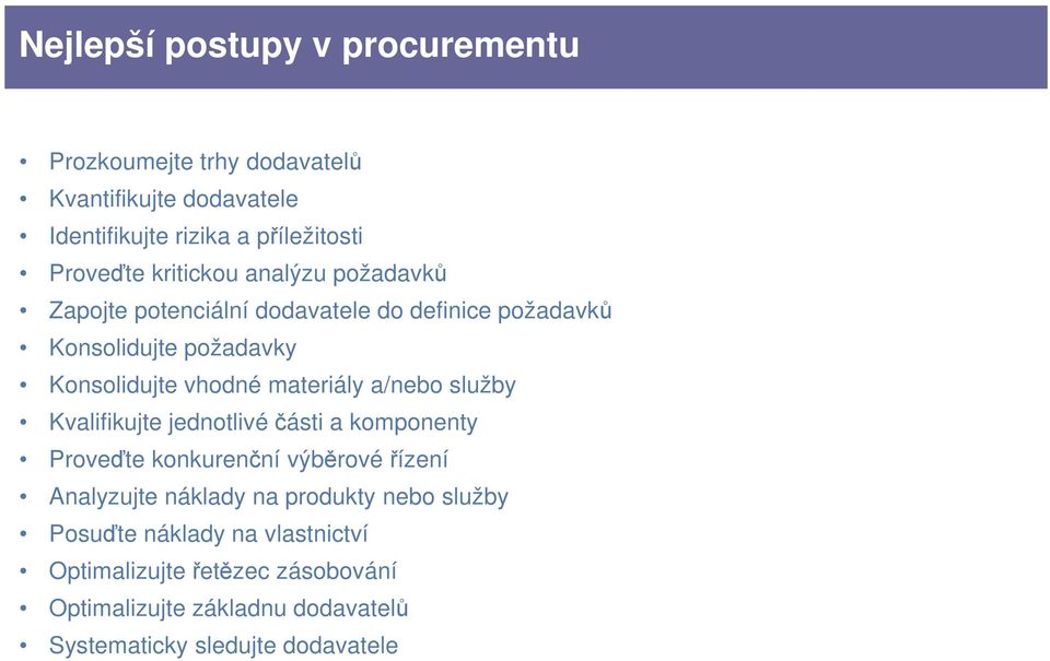 materiály a/nebo služby Kvalifikujte jednotlivé části a komponenty Proveďte konkurenční výběrové řízení Analyzujte náklady na