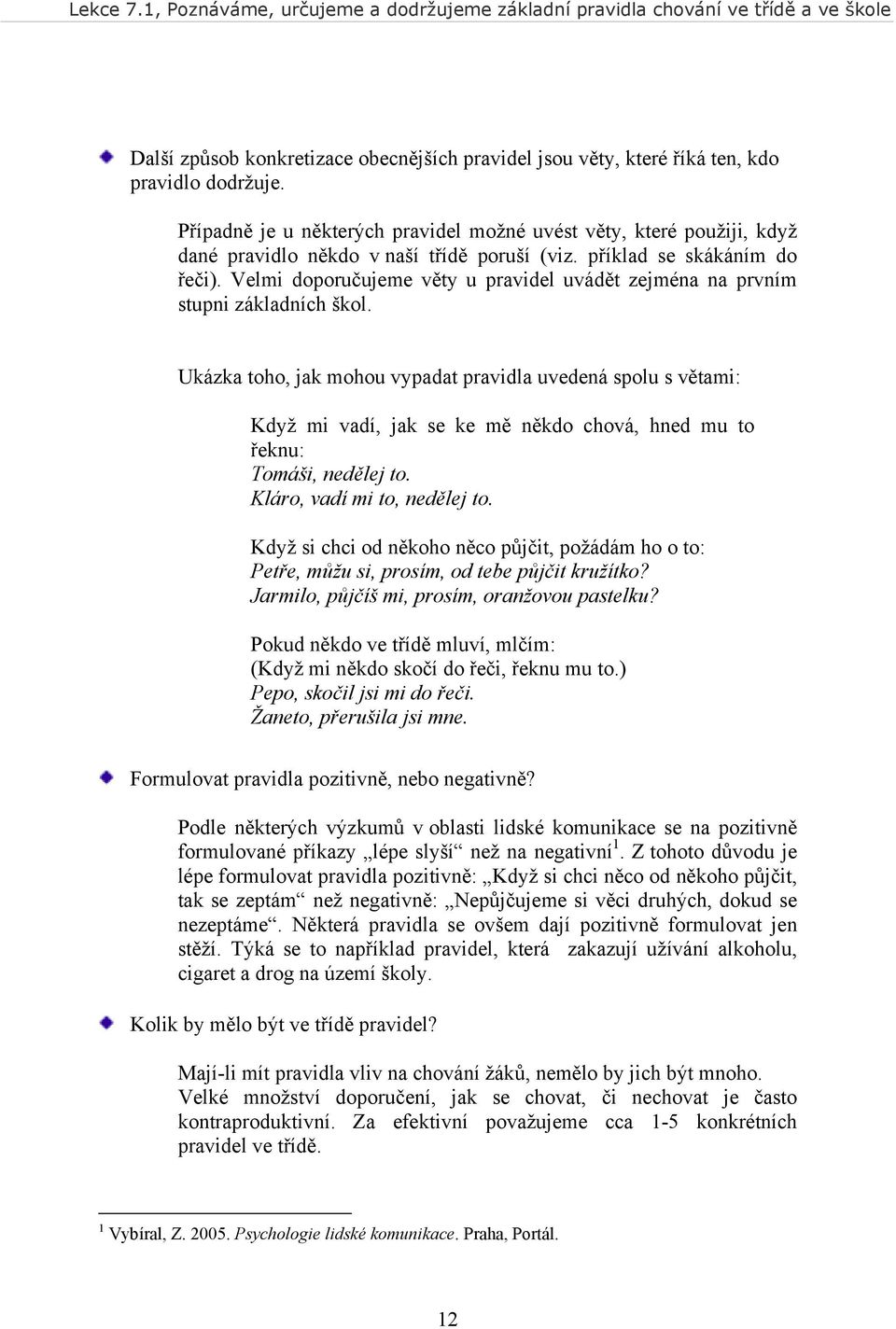 Velmi doporučujeme věty u pravidel uvádět zejména na prvním stupni základních škol.