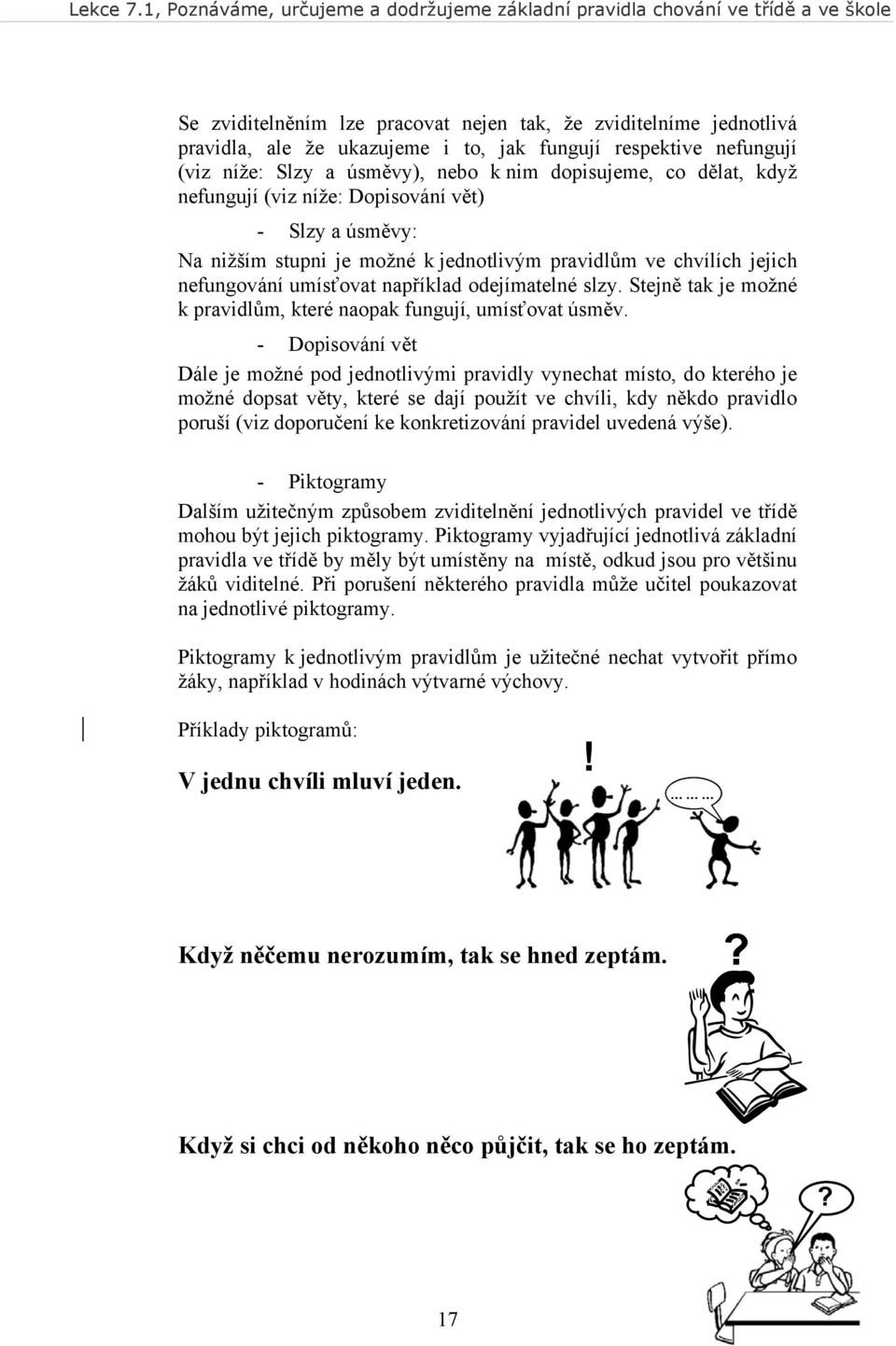 Stejně tak je možné k pravidlům, které naopak fungují, umísťovat úsměv.