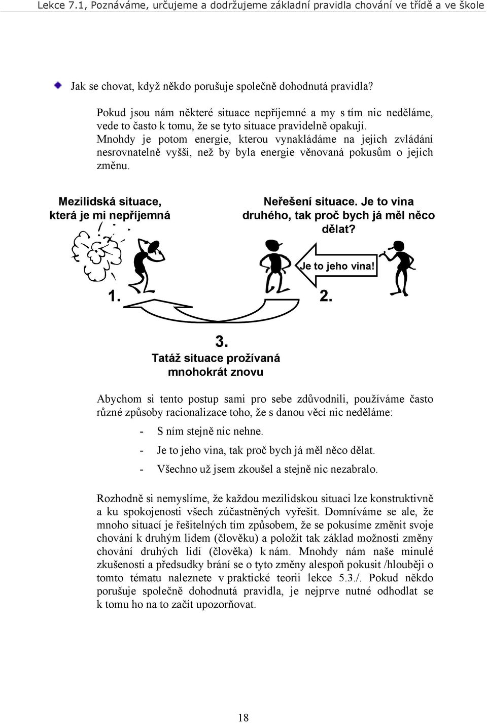 Je to vina druhého, tak proč bych já měl něco dělat? 1. 2. Je to jeho vina! 3.