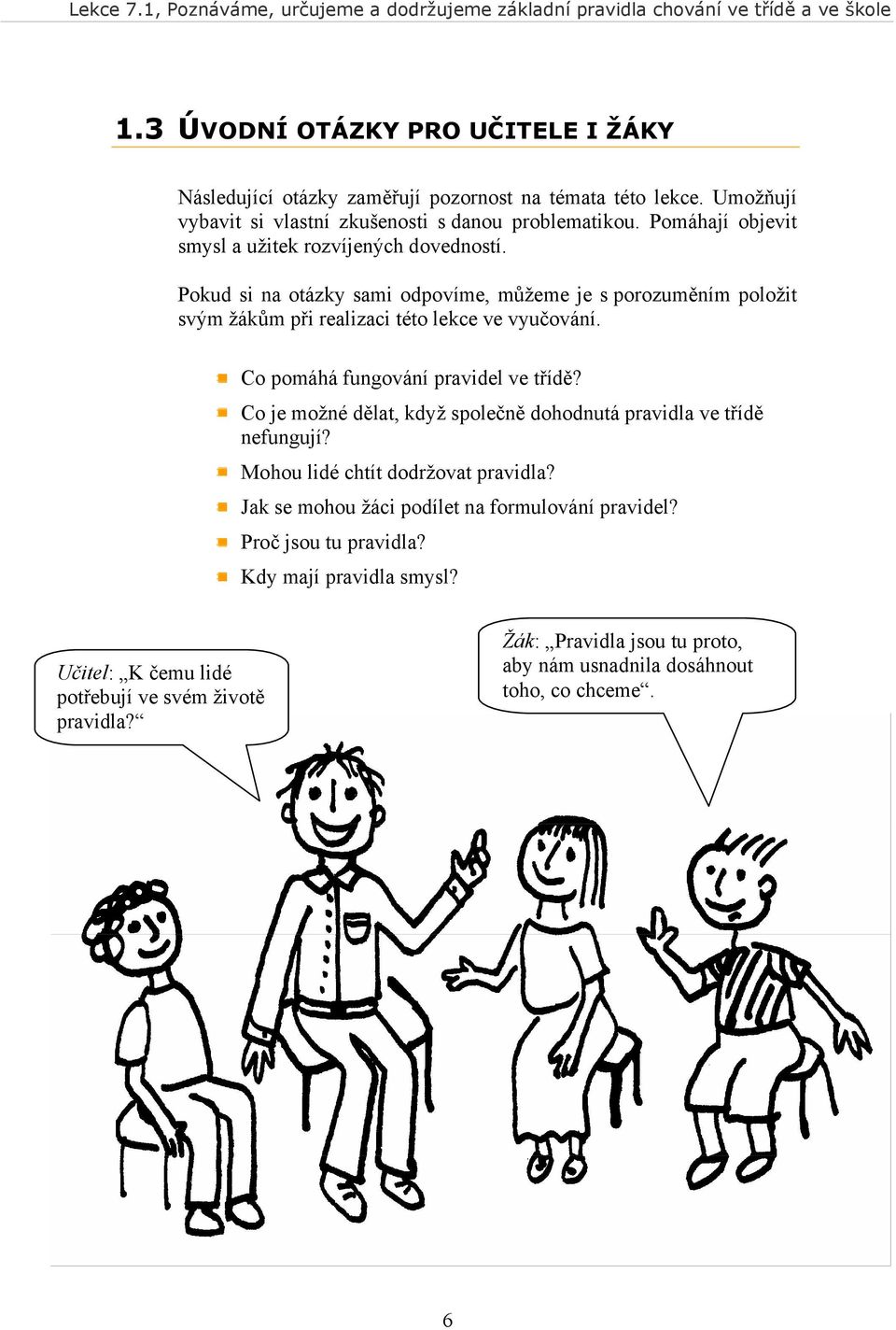 Co pomáhá fungování pravidel ve třídě? Co je možné dělat, když společně dohodnutá pravidla ve třídě nefungují? Mohou lidé chtít dodržovat pravidla?
