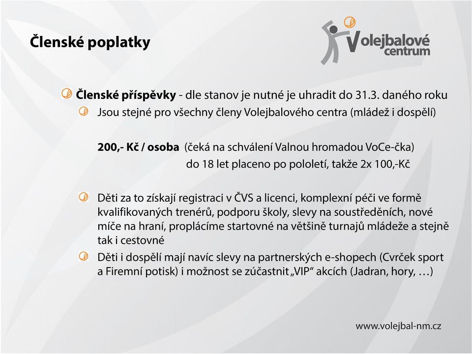 placeno po pololetí, takže 2x 100,-Kč Děti za to získají registraci v ČVS a licenci, komplexní péči ve formě kvalifikovaných trenérů, podporu školy, slevy na