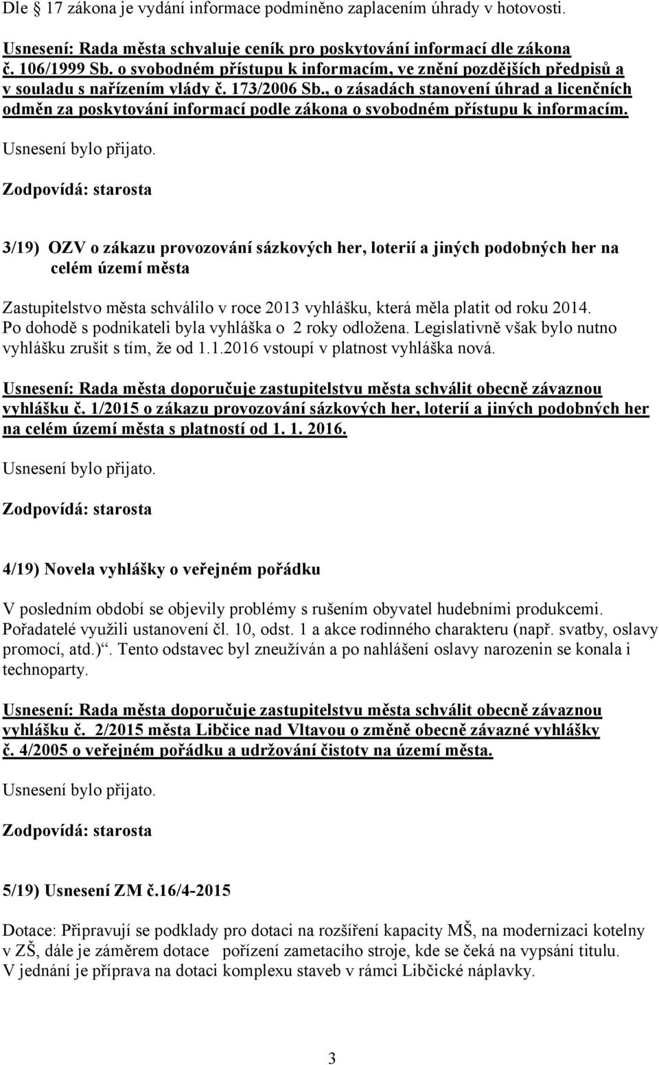 , o zásadách stanovení úhrad a licenčních odměn za poskytování informací podle zákona o svobodném přístupu k informacím.