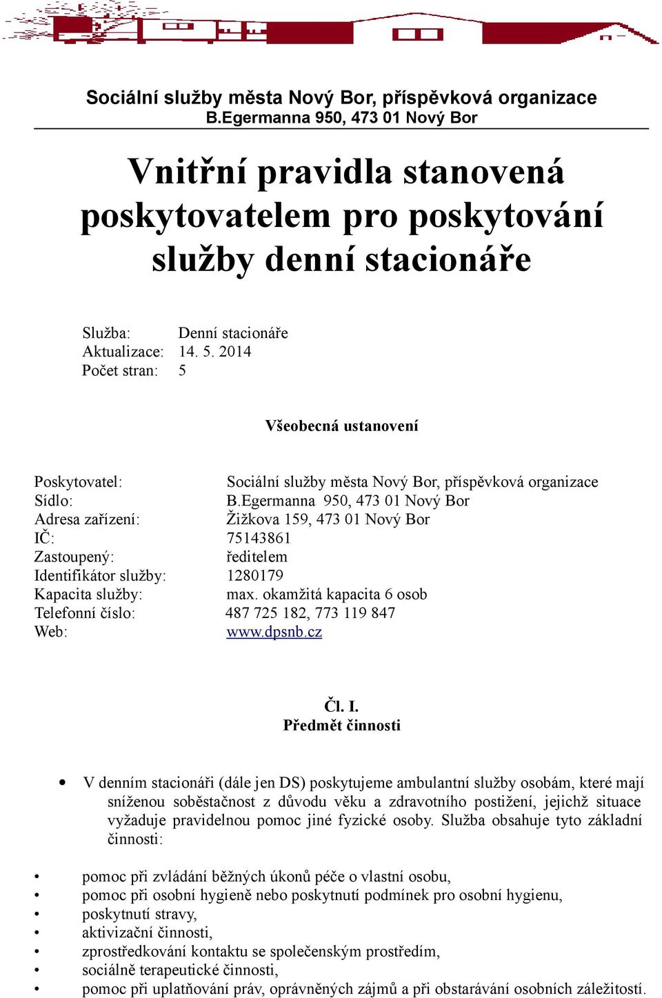 2014 Počet stran: 5 Všeobecná ustanovení Poskytovatel: Sociální služby města Nový Bor, příspěvková organizace Sídlo: B.