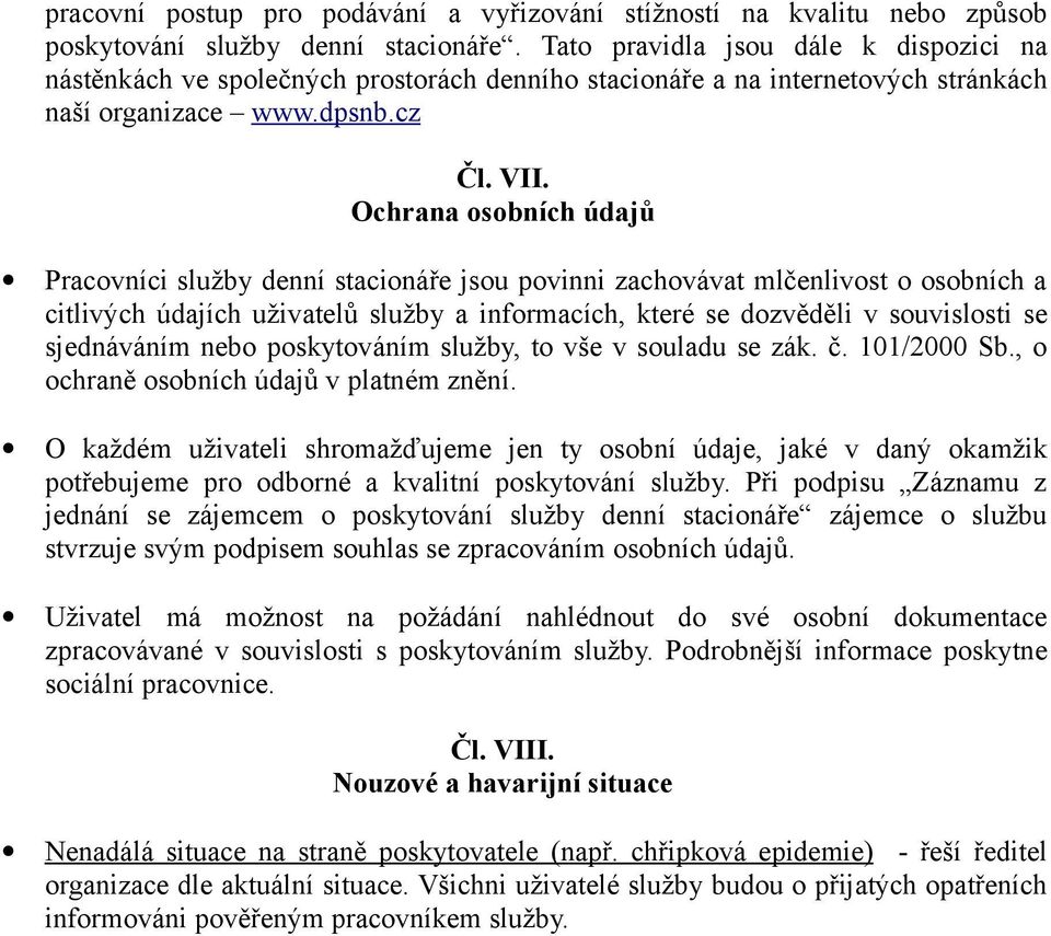 Ochrana osobních údajů Pracovníci služby denní stacionáře jsou povinni zachovávat mlčenlivost o osobních a citlivých údajích uživatelů služby a informacích, které se dozvěděli v souvislosti se