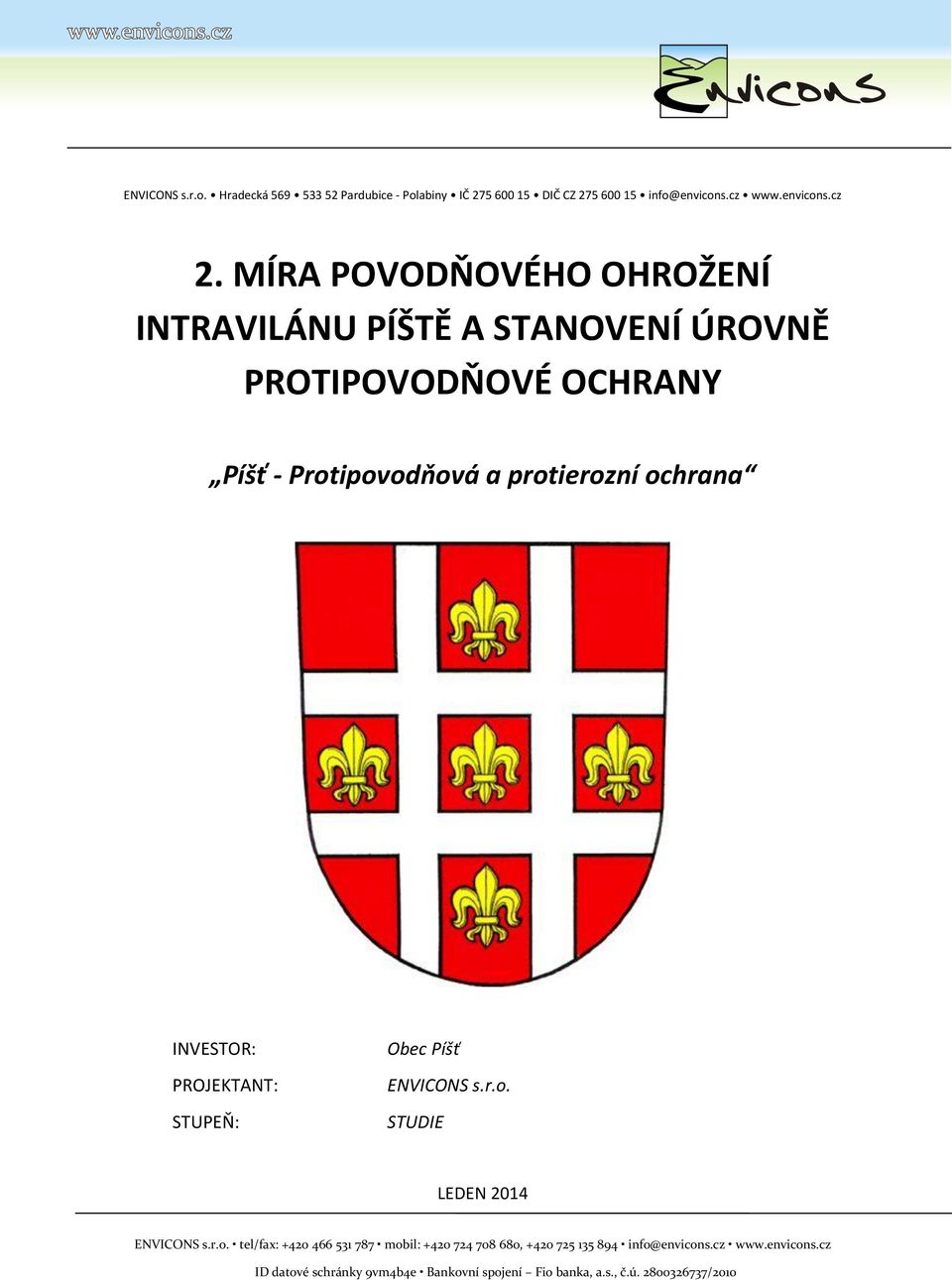 INVESTOR: PROJEKTANT: STUPEŇ: Obec Píšť ENVICONS s.r.o.