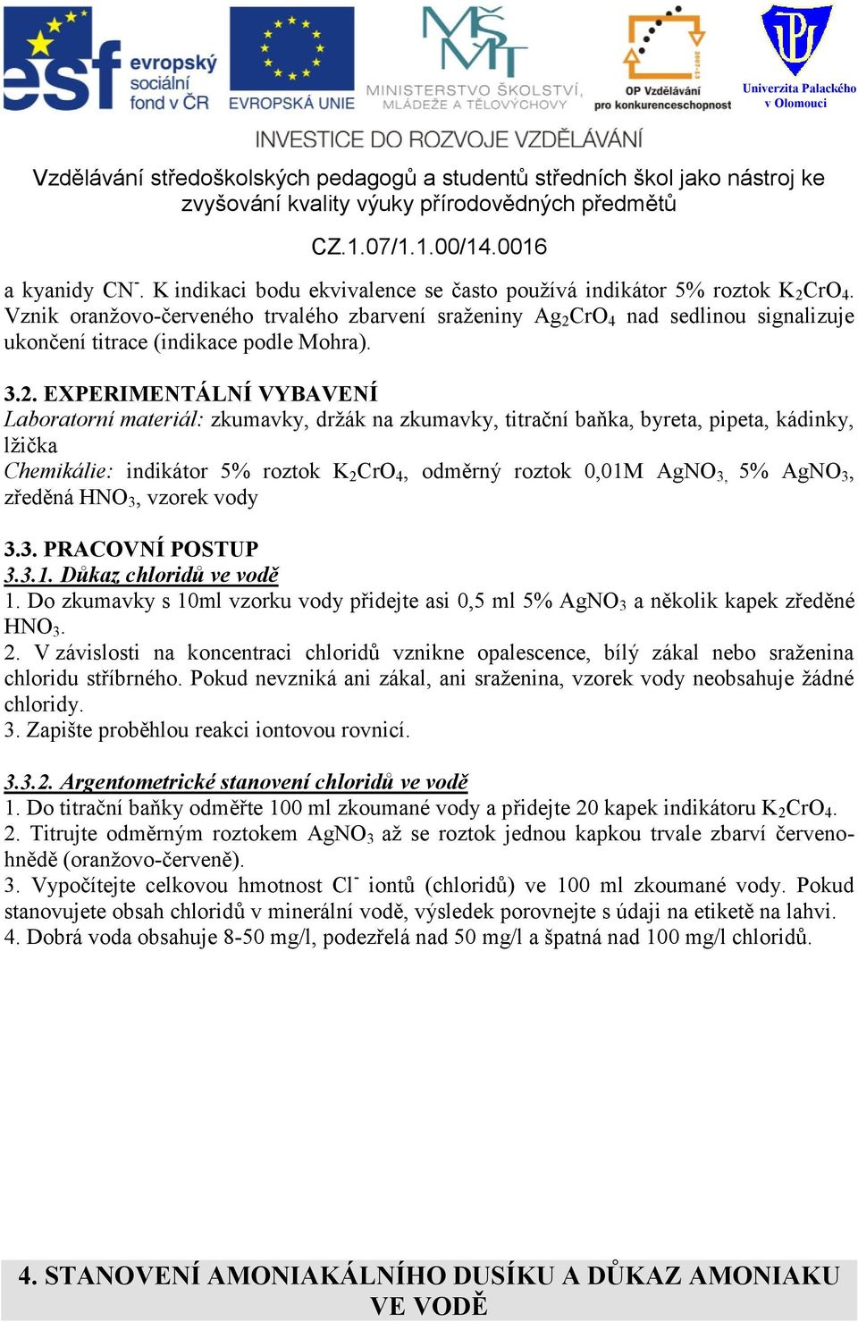 CrO 4 nad sedlinou signalizuje ukončení titrace (indikace podle Mohra). 3.2.