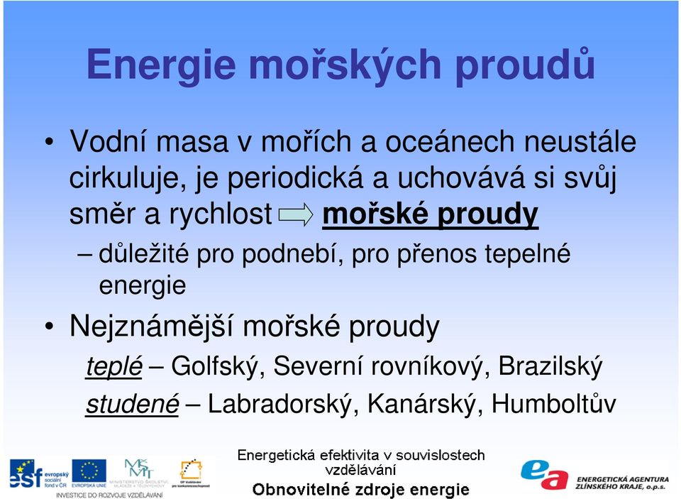 pro podnebí, pro přenos tepelné energie Nejznámější mořské proudy teplé