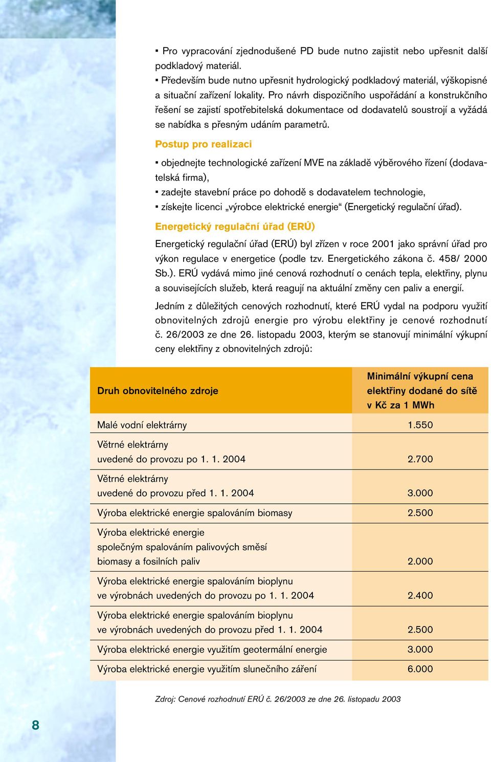 Postup pro realizaci objednejte technologické zařízení MVE na základě výběrového řízení (dodavatelská firma), zadejte stavební práce po dohodě s dodavatelem technologie, získejte licenci výrobce