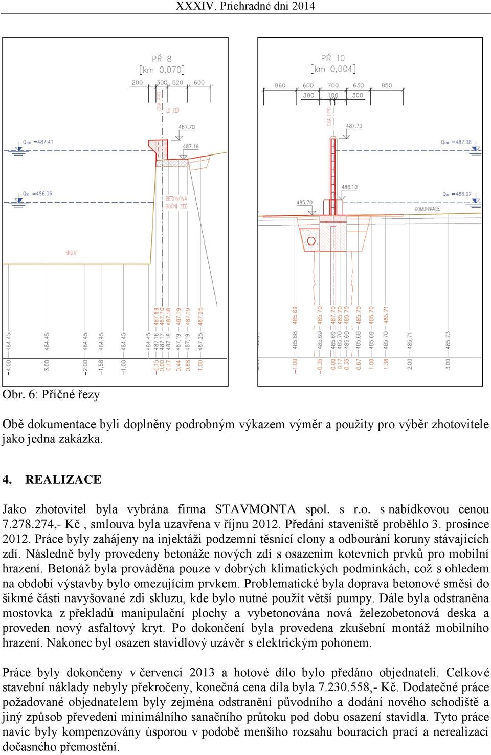 Následně byly provedeny betonáže nových zdí s osazením kotevních prvků pro mobilní hrazení.