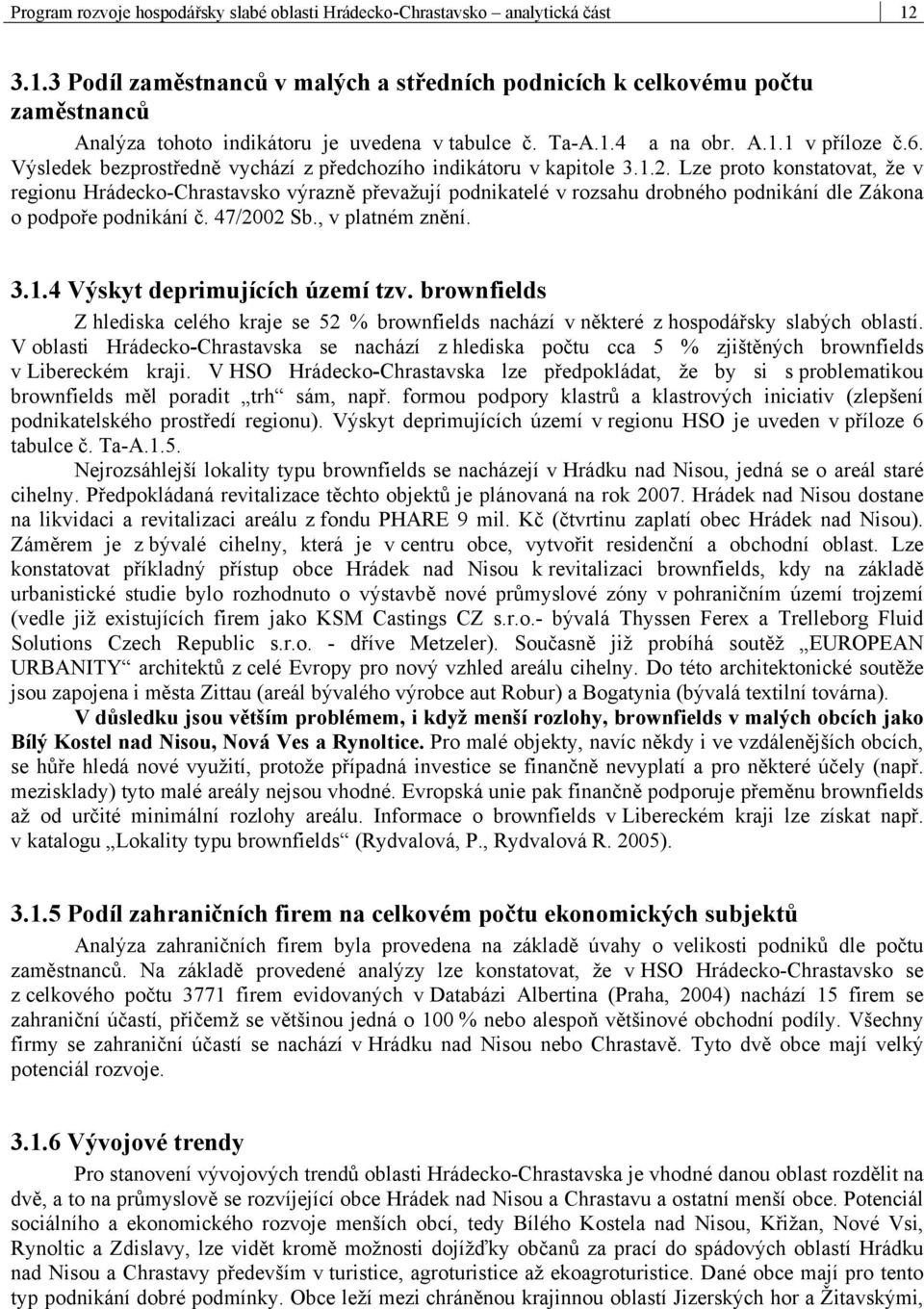 Výsledek bezprostředně vychází z předchozího indikátoru v kapitole 3.1.2.