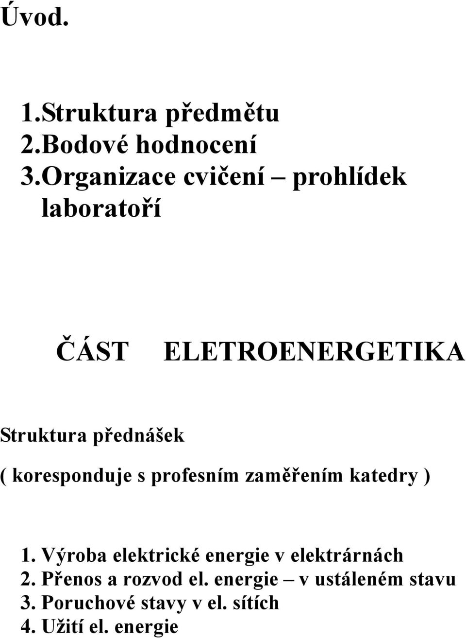 ( koresponduje s profesním zamením katedry ) 1.