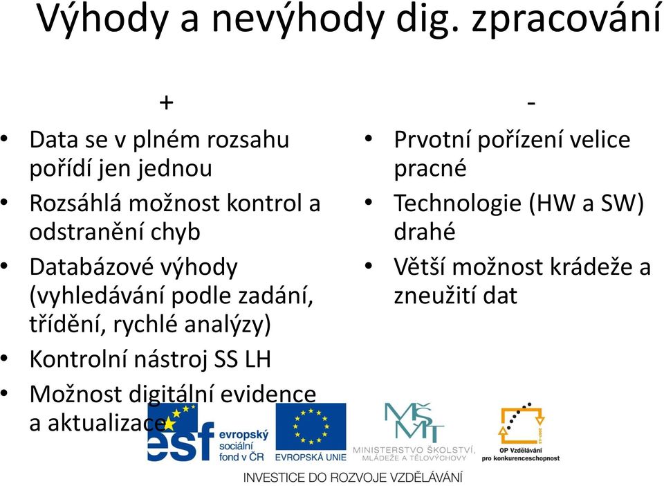 odstranění chyb Databázové výhody (vyhledávání podle zadání, třídění, rychlé analýzy)