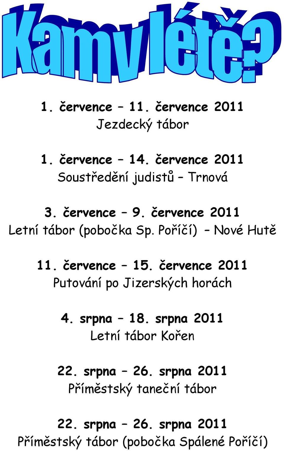 Poříčí) Nové Hutě 11. července 15. července 2011 Putování po Jizerských horách 4. srpna 18.