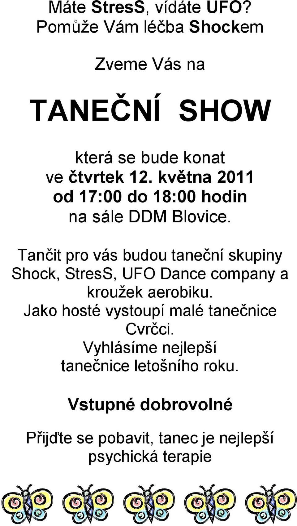 května 2011 od 17:00 do 18:00 hodin na sále DDM Blovice.