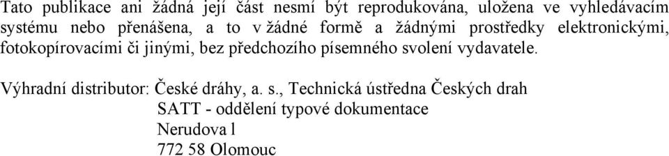 jinými, bez předchozího písemného svolení vydavatele. Výhradní distributor: České dráhy, a.